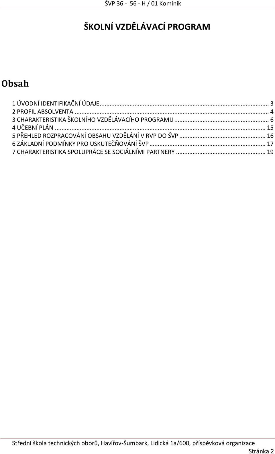 .. 15 5 PŘEHLED ROZPRACOVÁNÍ OBSAHU VZDĚLÁNÍ V RVP DO ŠVP.