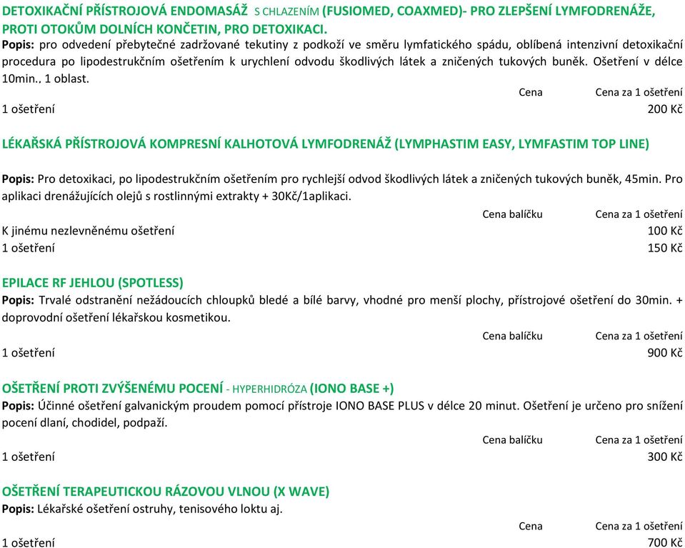 zničených tukových buněk. Ošetření v délce 10min., 1 oblast.