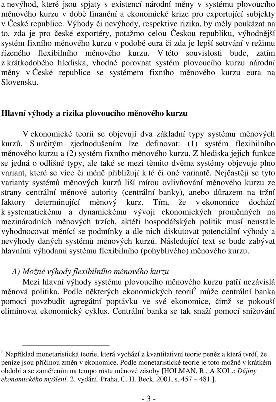 setrvání v režimu řízeného flexibilního měnového kurzu.