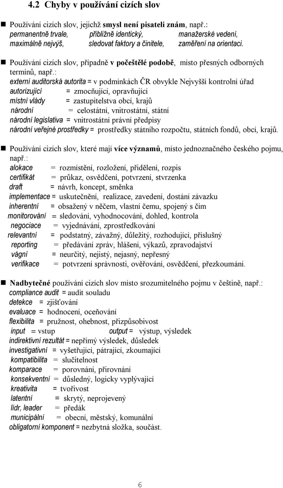 Používání cizích slov, případně v počeštělé podobě, místo přesných odborných termínů, např.