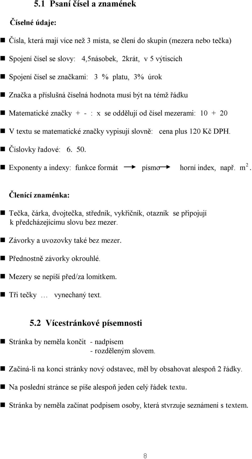 cena plus 120 Kč DPH. Číslovky řadové: 6. 50. Exponenty a indexy: funkce formát písmo horní index, např. m 2.