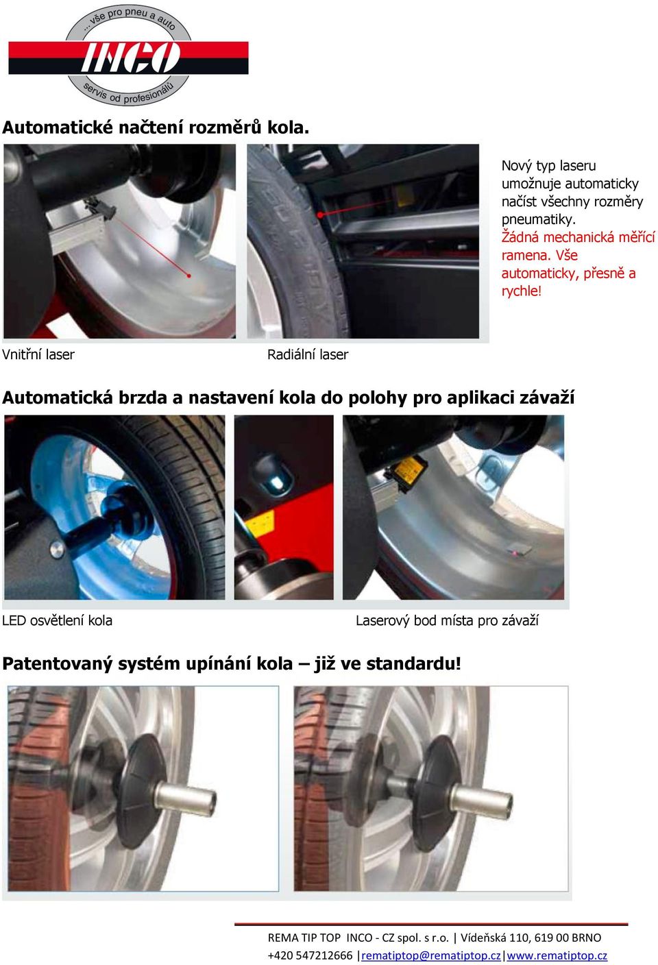 Žádná mechanická měřící ramena. Vše automaticky, přesně a rychle!