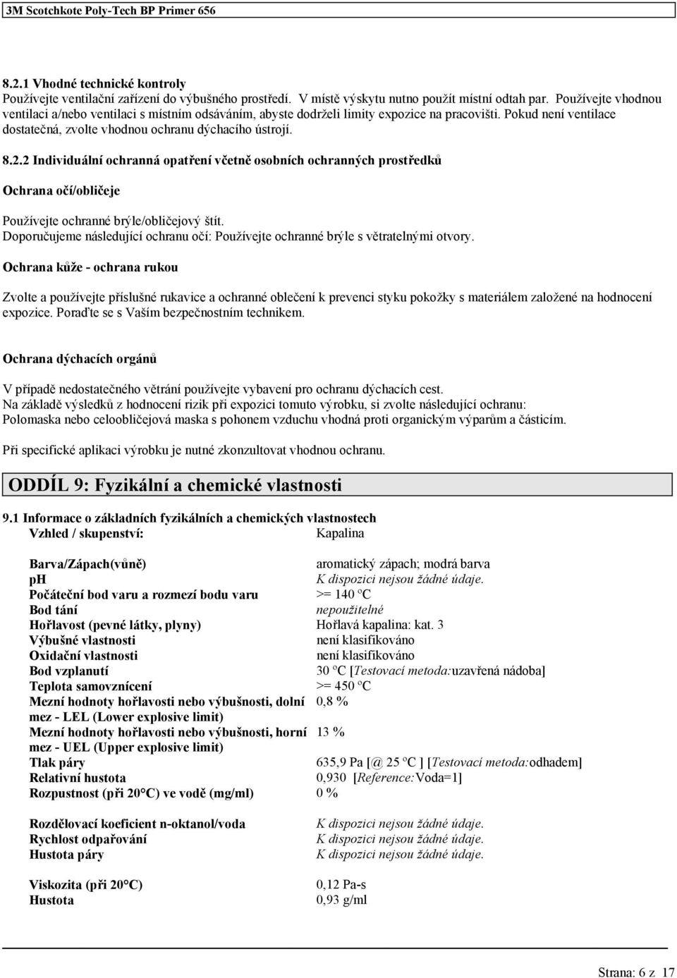 2 Individuální ochranná opatří včetně osobních ochranných prostředků Ochrana očí/obličeje Používejte ochranné brýle/obličejový štít.