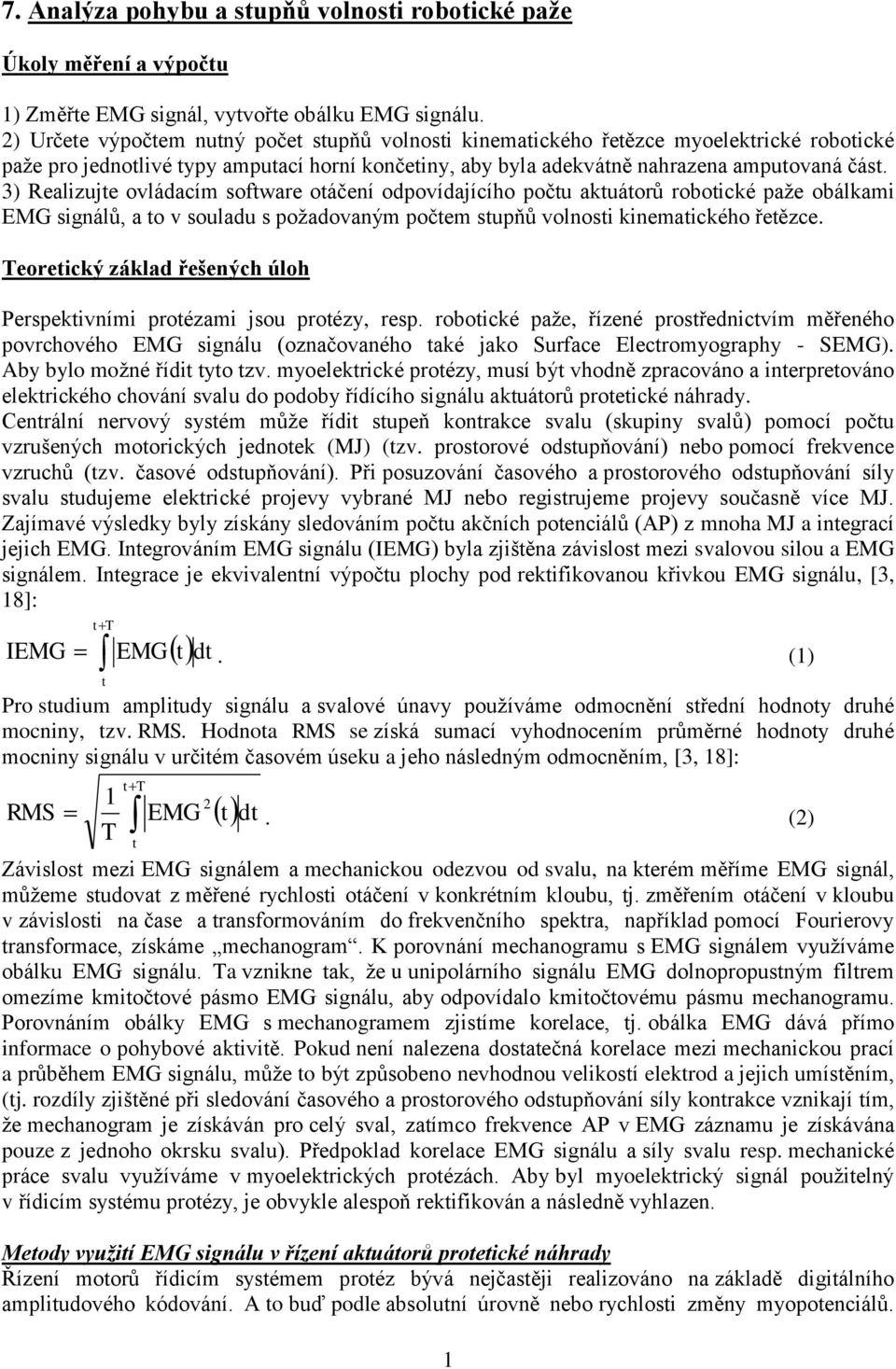 3) Realizujte ovládacím software otáčení odpovídajícího počtu aktuátorů robotické paže obálkami EMG signálů, a to v souladu s požadovaným počtem stupňů volnosti kinematického řetězce.