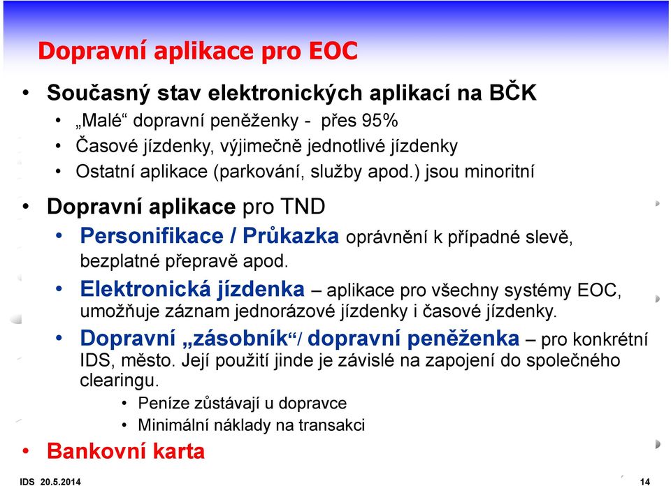 Elektronická jízdenka aplikace pro všechny systémy EOC, umožňuje záznam jednorázové jízdenky i časové jízdenky.