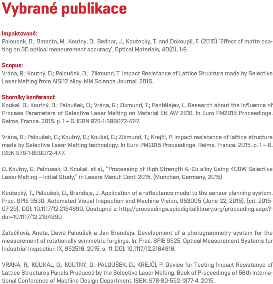 Impact Resistance of Lattice Structure made by Selective Laser Melting from AlSi12 alloy. MM Science Journal. 2015. Sborníky konferencí: Koukal, O.; Koutný, D.; Paloušek, D.; Vrána, R.; Zikmund, T.