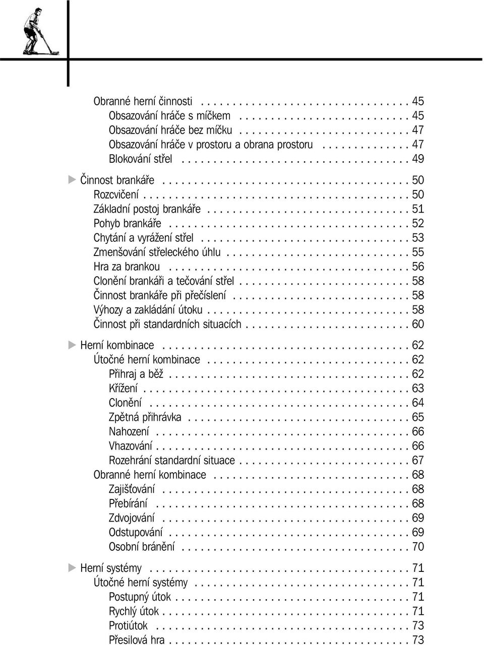 ............................... 51 Pohyb brankáře...................................... 52 Chytání a vyrážení střel................................. 53 Zmenšování střeleckého úhlu............................. 55 Hra za brankou.