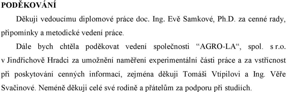 ěkovat vedení společnosti AGRO-LA, spol. s r.o. v Jindřichově Hradci za umožnění naměření experimentální