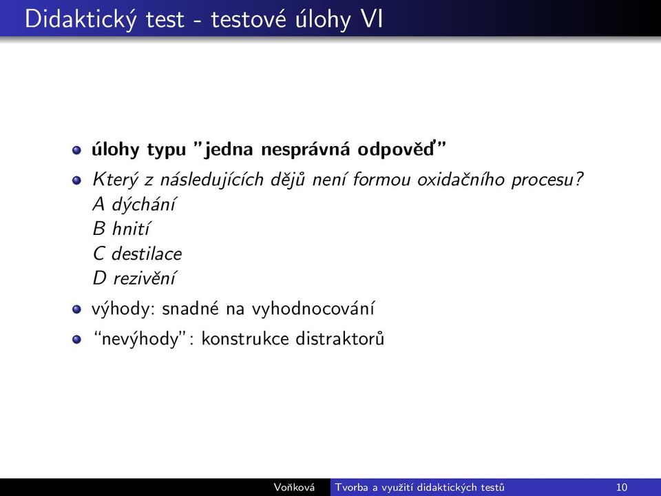 A dýchání B hnití C destilace D rezivění výhody: snadné na