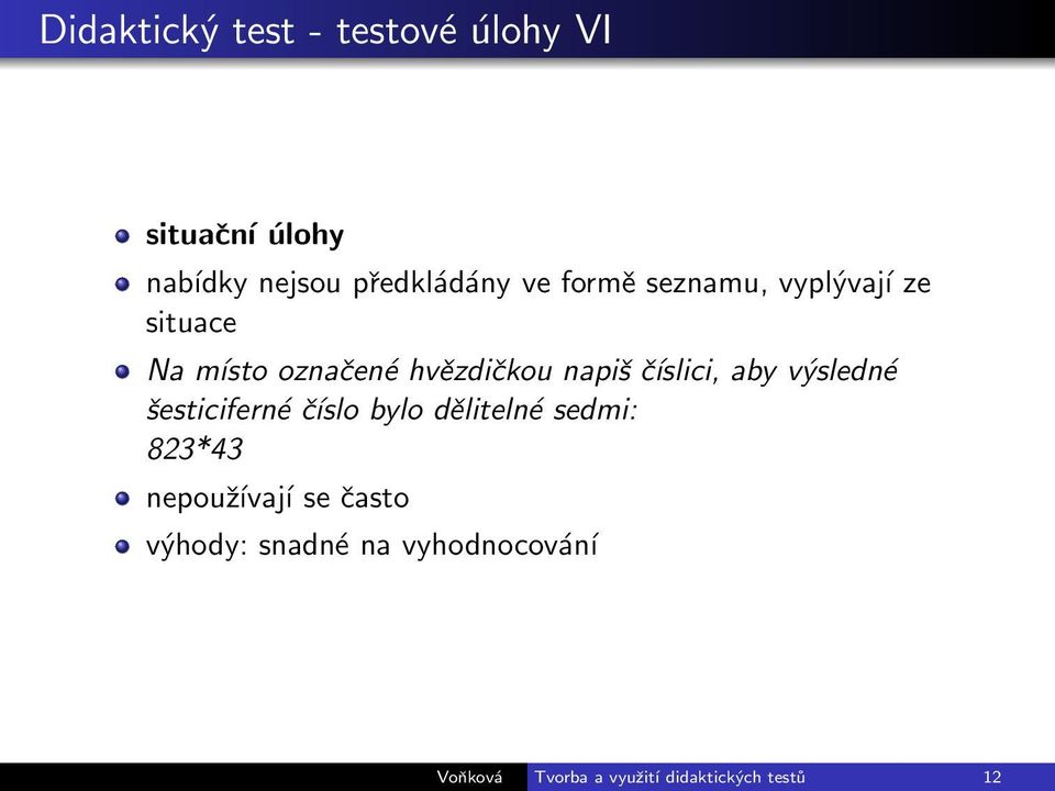 aby výsledné šesticiferné číslo bylo dělitelné sedmi: 823*43 nepoužívají se