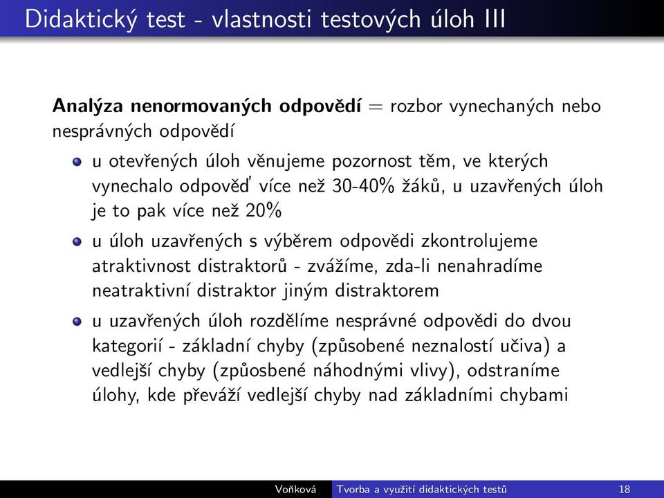 zvážíme, zda-li nenahradíme neatraktivní distraktor jiným distraktorem u uzavřených úloh rozděĺıme nesprávné odpovědi do dvou kategoríı - základní chyby (způsobené