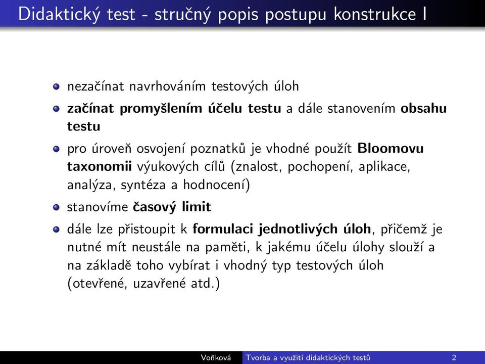 a hodnocení) stanovíme časový limit dále lze přistoupit k formulaci jednotlivých úloh, přičemž je nutné mít neustále na paměti, k jakému