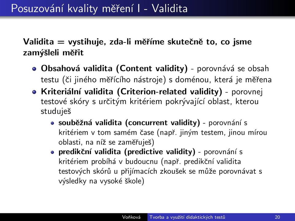 validita (concurrent validity) - porovnání s kritériem v tom samém čase (např.