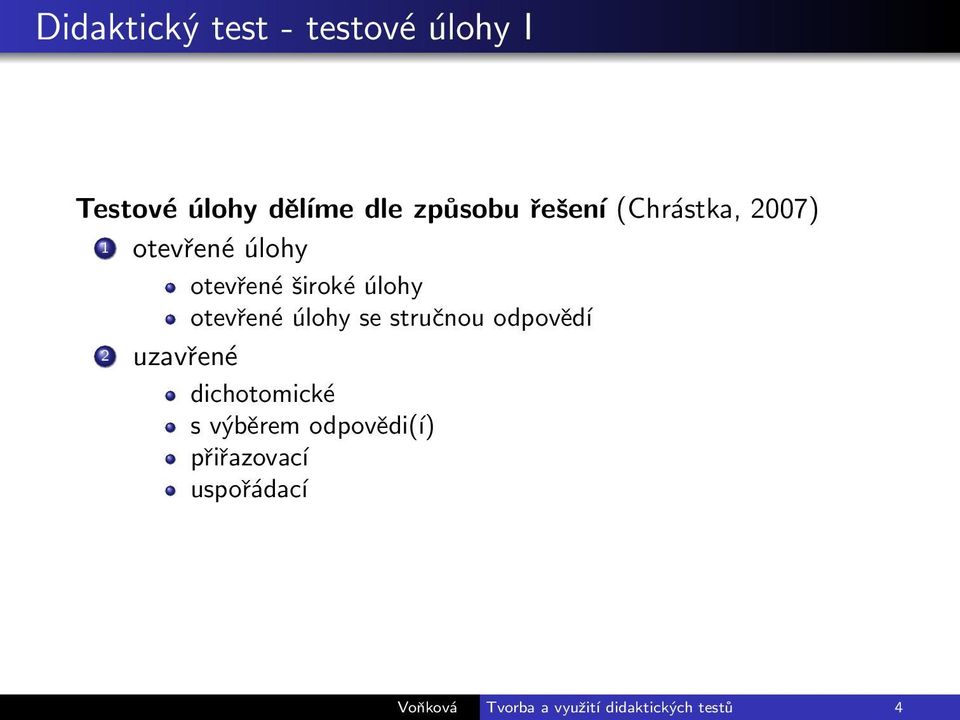 otevřené úlohy se stručnou odpovědí 2 uzavřené dichotomické s výběrem