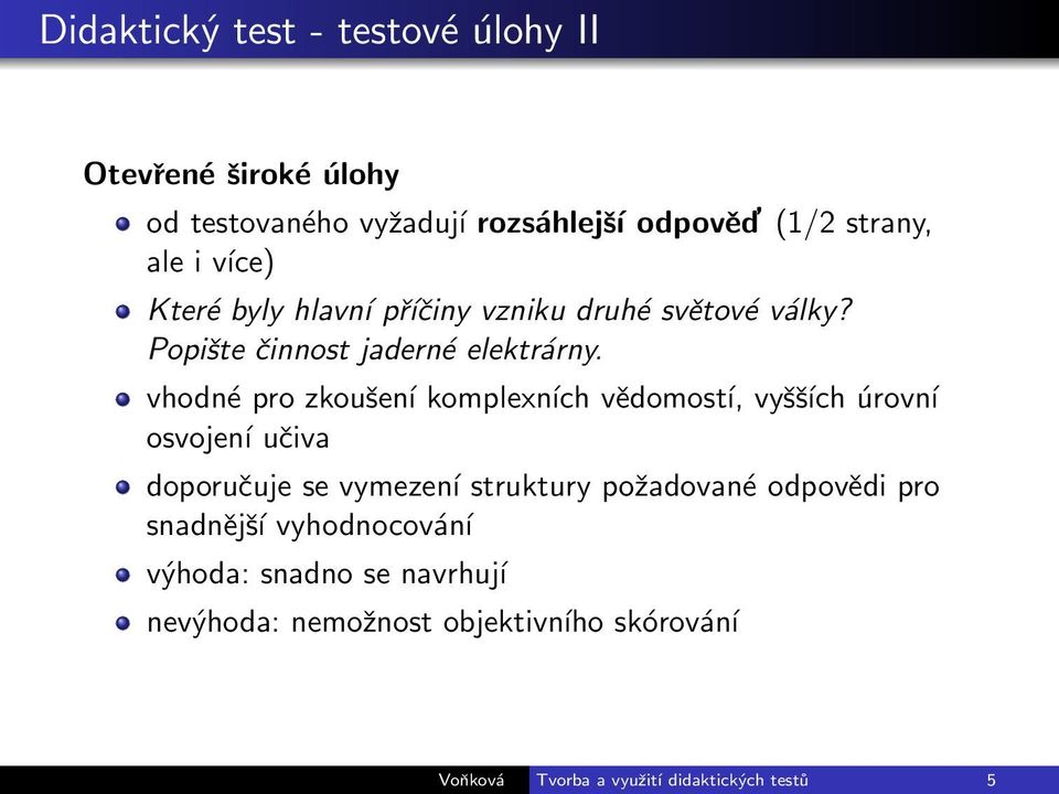 vhodné pro zkoušení komplexních vědomostí, vyšších úrovní osvojení učiva doporučuje se vymezení struktury požadované