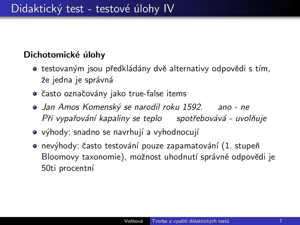 ano - ne Při vypařování kapaliny se teplo spotřebovává - uvolňuje výhody: snadno se navrhují a vyhodnocují nevýhody: často