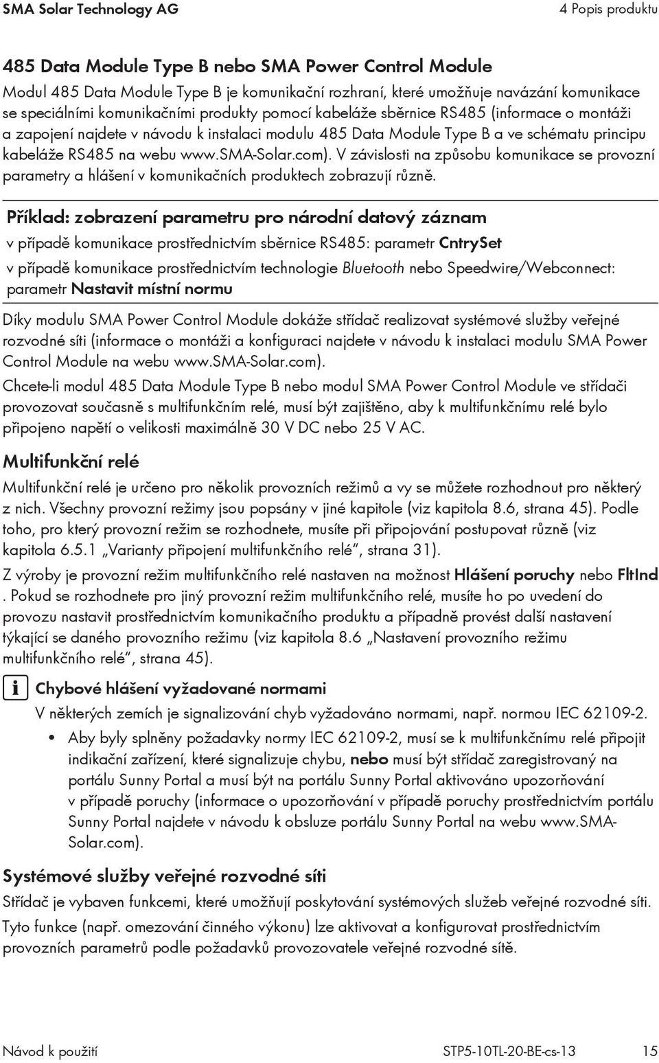 sma-solar.com). V závislosti na způsobu komunikace se provozní parametry a hlášení v komunikačních produktech zobrazují různě.