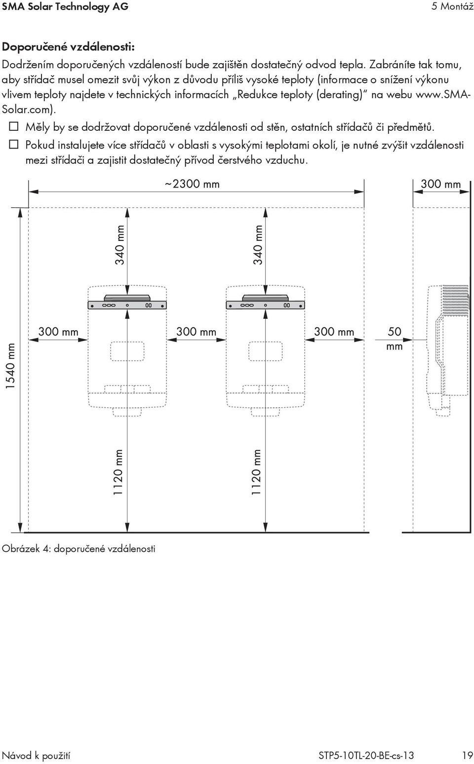 Redukce teploty (derating) na webu www.sma- Solar.com). Měly by se dodržovat doporučené vzdálenosti od stěn, ostatních střídačů či předmětů.