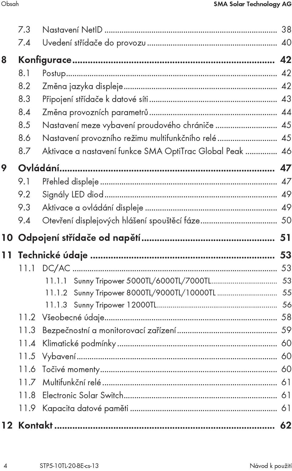 .. 46 9 Ovládání... 47 9.1 Přehled displeje... 47 9.2 Signály LED diod... 49 9.3 Aktivace a ovládání displeje... 49 9.4 Otevření displejových hlášení spouštěcí fáze... 50 10 Odpojení střídače od napětí.