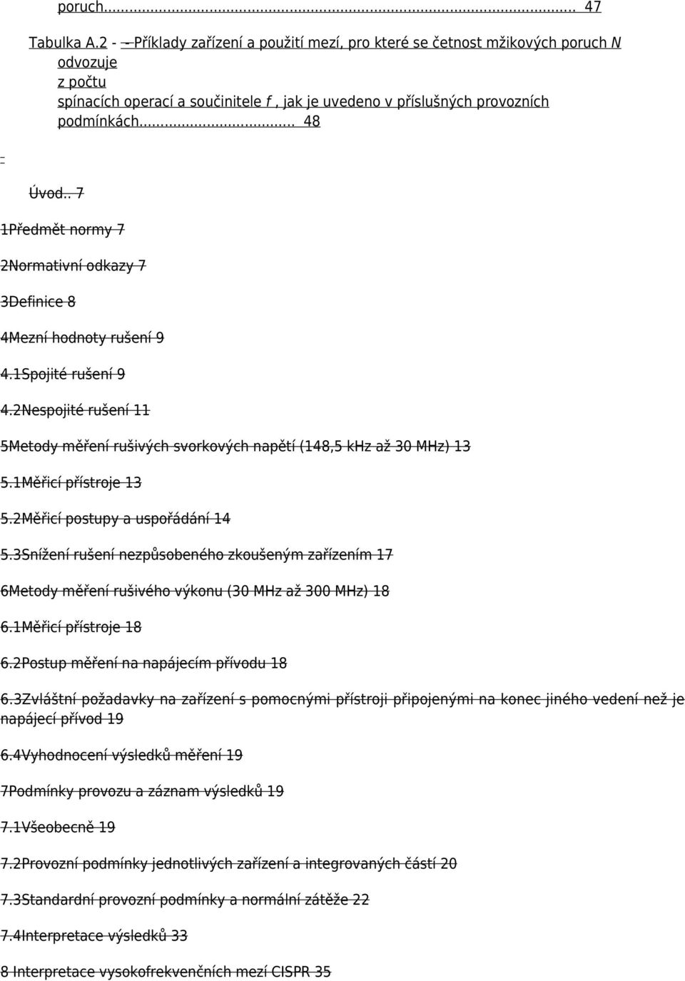 . 7 1Předmět normy 7 2Normativní odkazy 7 3Definice 8 4Mezní hodnoty rušení 9 4.1Spojité rušení 9 4.2Nespojité rušení 11 5Metody měření rušivých svorkových napětí (148,5 khz až 30 MHz) 13 5.