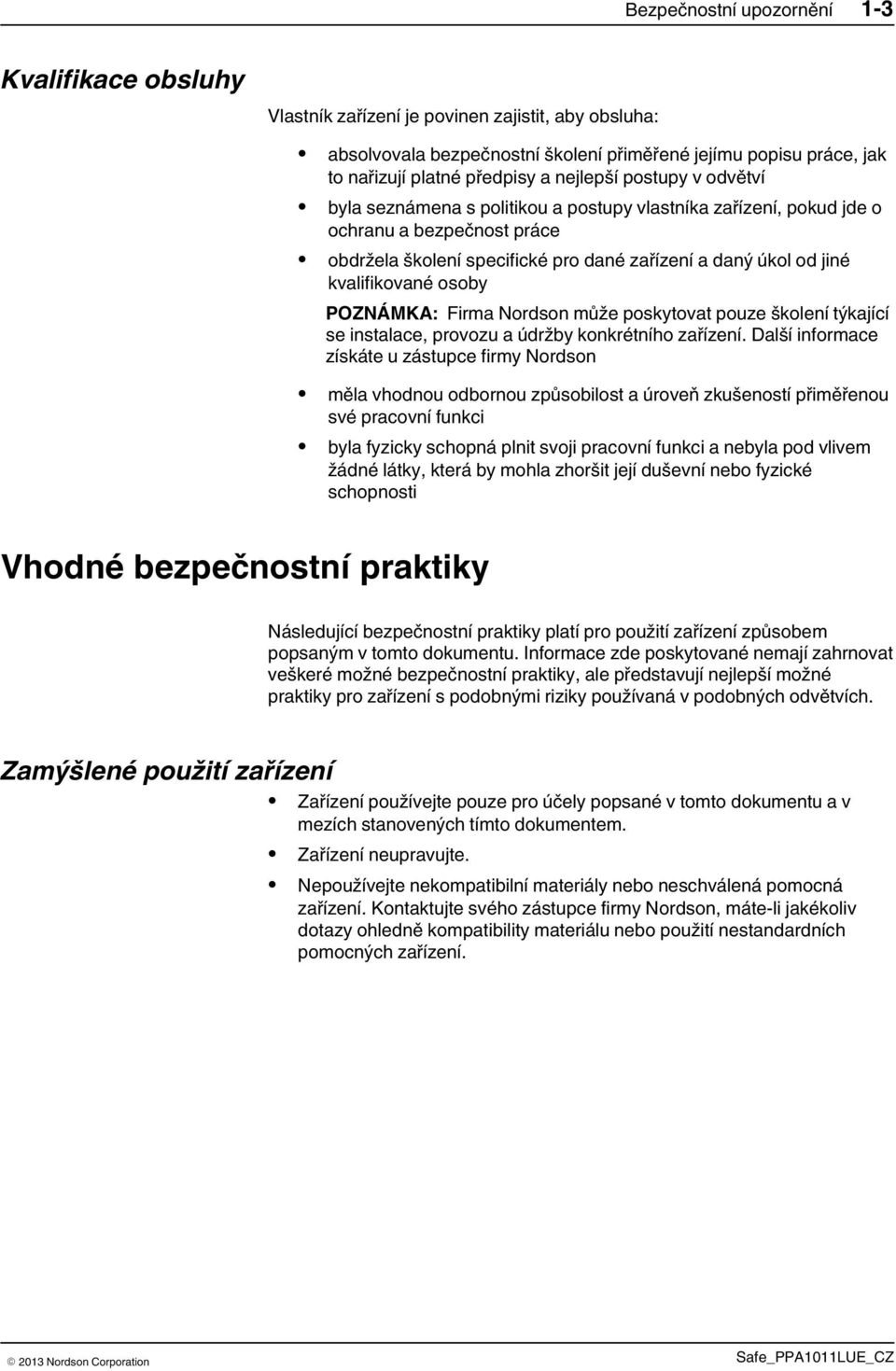 kvalifikované osoby POZNÁMKA: Firma Nordson může poskytovat pouze školení týkající se instalace, provozu a údržby konkrétního zařízení.