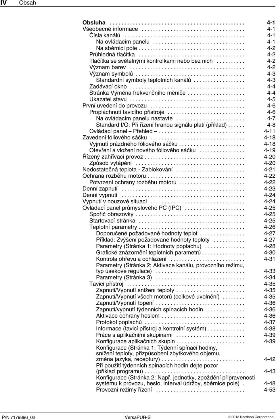 .. 4 5 První uvedení do provozu... 4 6 Propláchnutí tavicího přístroje... 4 6 Na ovládacím panelu nastavte... 4 7 Standard I/O: Při řízení hranou signálu platí (příklad)... 4 8 Ovládací panel Přehled.