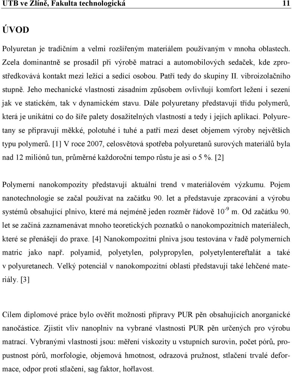 Jeho mechanické vlastnosti zásadním způsobem ovlivňují komfort leţení i sezení jak ve statickém, tak v dynamickém stavu.