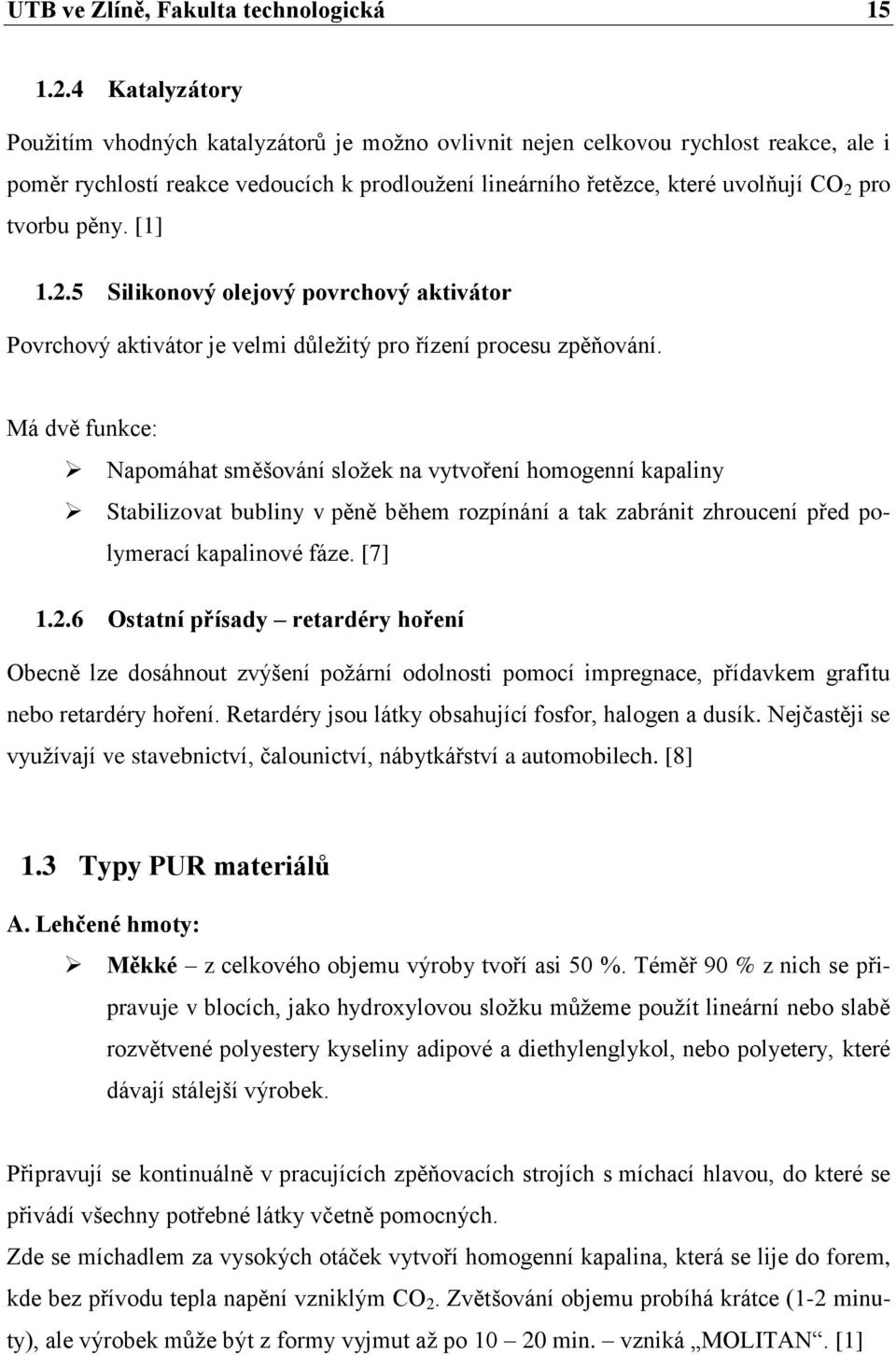 pěny. [1] 1.2.5 Silikonový olejový povrchový aktivátor Povrchový aktivátor je velmi důleţitý pro řízení procesu zpěňování.