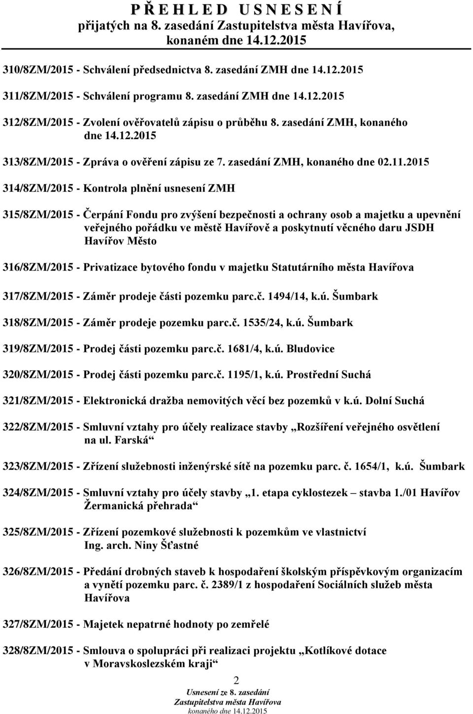 2015 314/8ZM/2015 - Kontrola plnění usnesení ZMH 315/8ZM/2015 - Čerpání Fondu pro zvýšení bezpečnosti a ochrany osob a majetku a upevnění veřejného pořádku ve městě Havířově a poskytnutí věcného daru