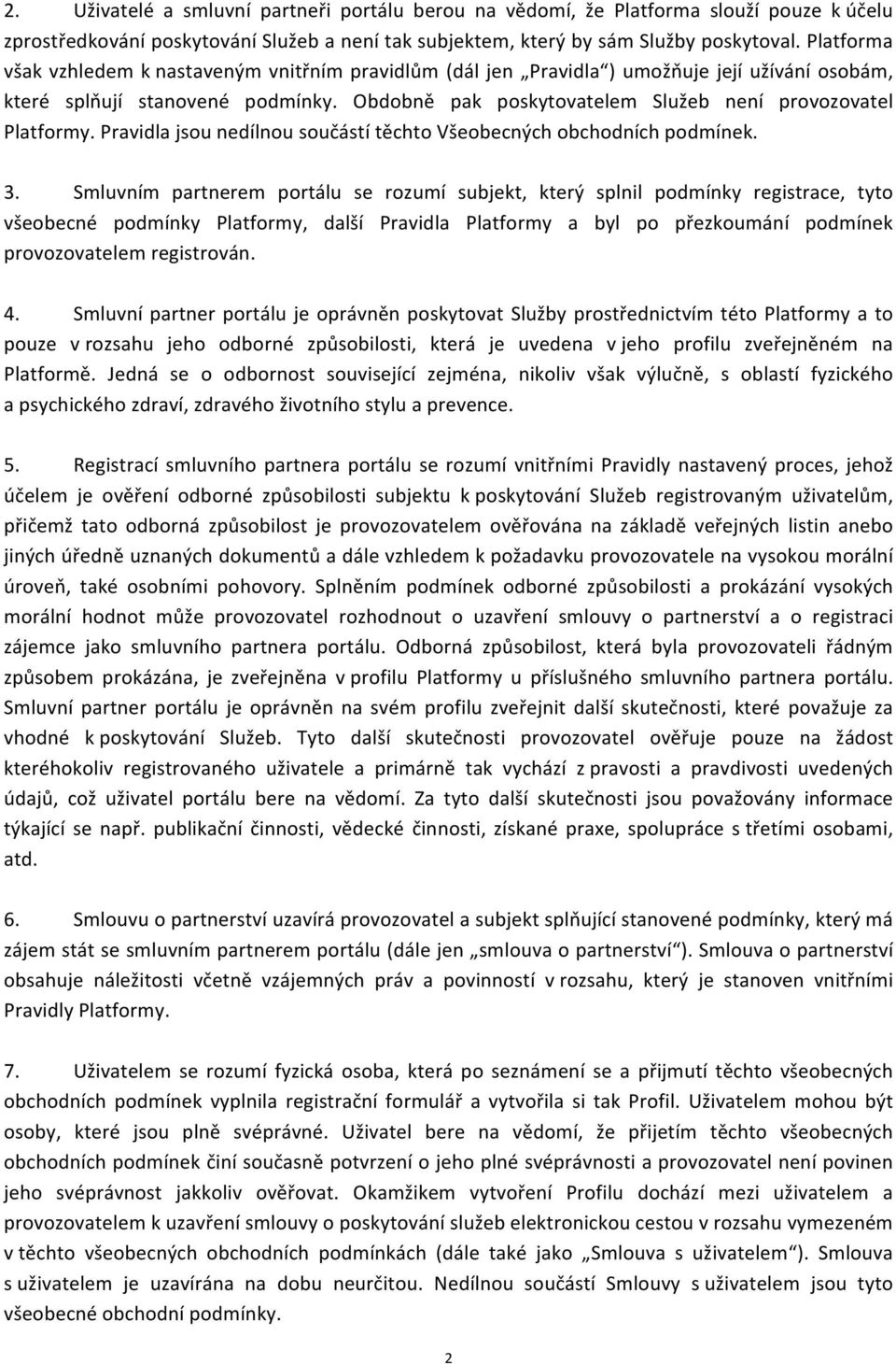 Obdobně pak poskytovatelem Služeb není provozovatel Platformy. Pravidla jsou nedílnou součástí těchto Všeobecných obchodních podmínek. 3.