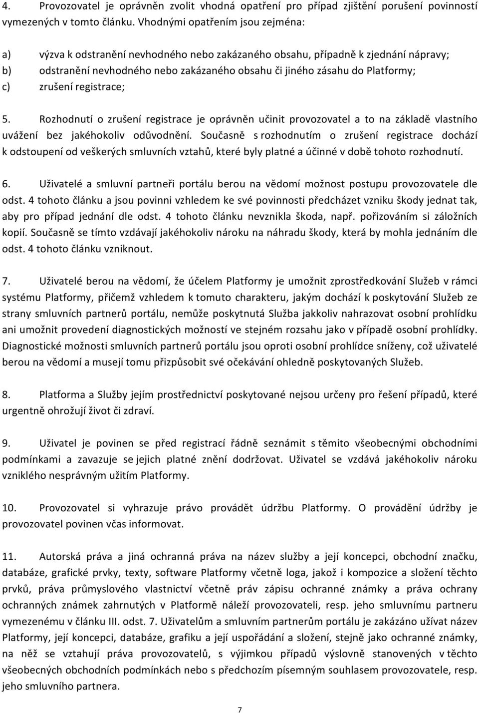 c) zrušení registrace; 5. Rozhodnutí o zrušení registrace je oprávněn učinit provozovatel a to na základě vlastního uvážení bez jakéhokoliv odůvodnění.