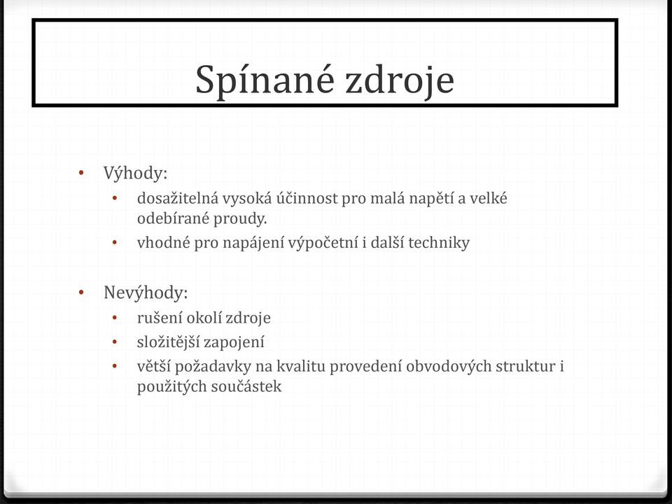 vhodné pro napájení výpočetní i další techniky Nevýhody: rušení