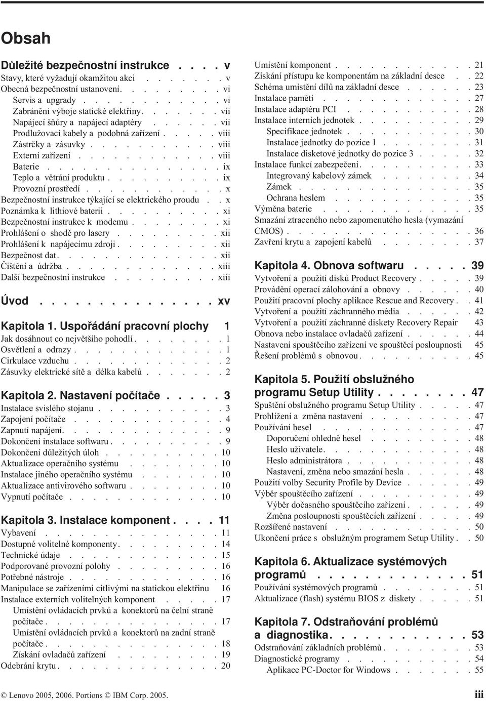 ..............ix Teplo a větrání produktu..........ix Provozní prostředí............x Bezpečnostní instrukce týkající se elektrického proudu..x Poznámka k lithiové baterii.