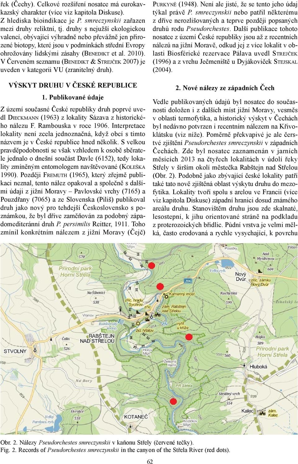 V Červeném seznamu (BENEDIKT & STREJČEK 2007) je uveden v kategorii VU (zranitelný druh). VÝSKYT DRUHU V ČESKÉ REPUBLICE 1.