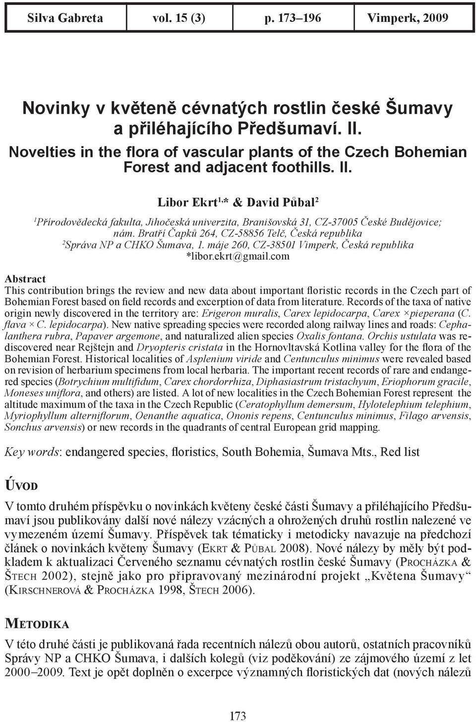 Libor Ekrt 1, * & David Půbal 2 1 Přírodovědecká fakulta, Jihočeská univerzita, Branišovská 31, CZ-37005 České Budějovice; nám.