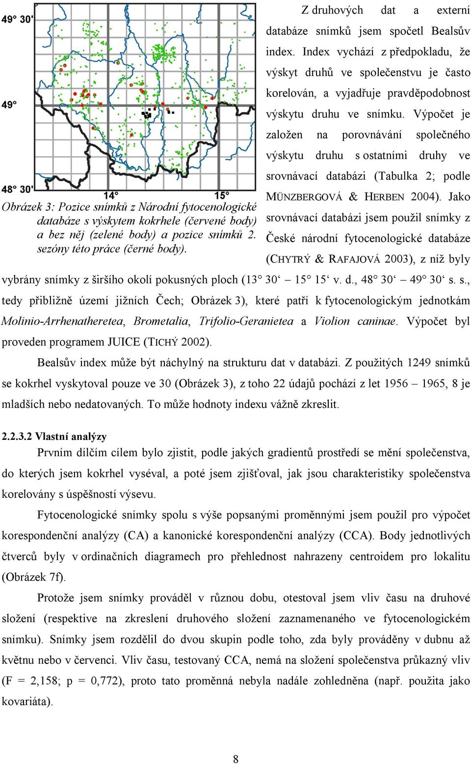 Index vychází z předpokladu, že výskyt druhů ve společenstvu je často korelován, a vyjadřuje pravděpodobnost výskytu druhu ve snímku.