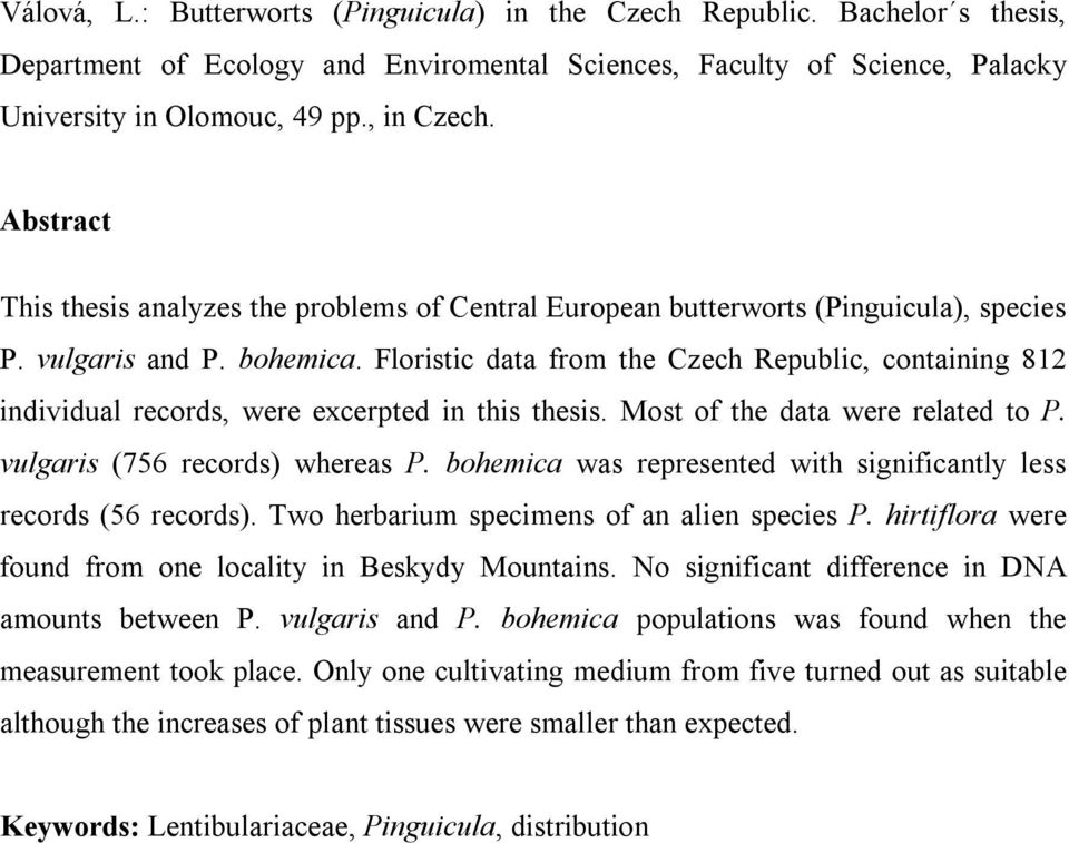 Floristic data from the Czech Republic, containing 812 individual records, were excerpted in this thesis. Most of the data were related to P. vulgaris (756 records) whereas P.
