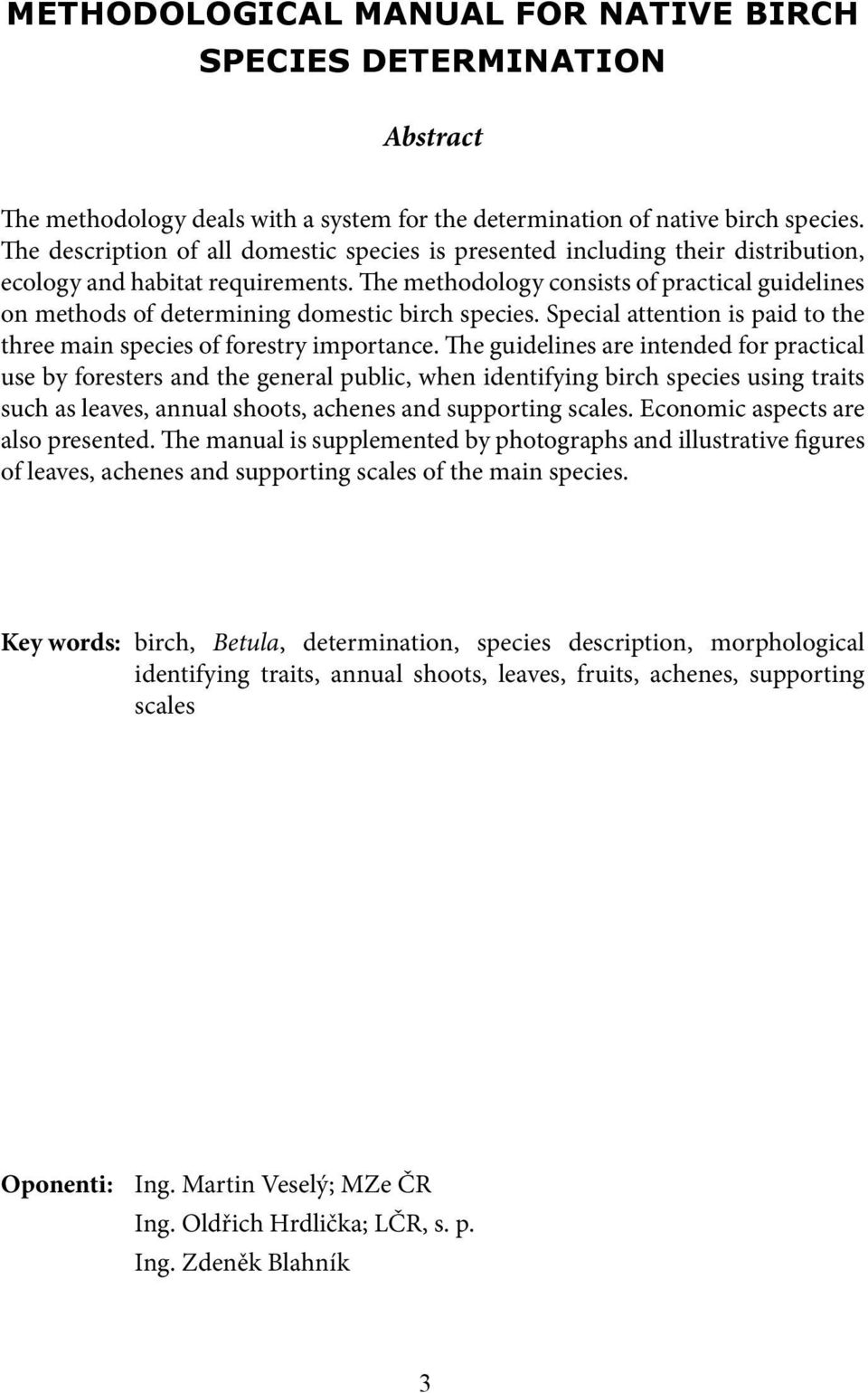 The methodology consists of practical guidelines on methods of determining domestic birch species. Special attention is paid to the three main species of forestry importance.