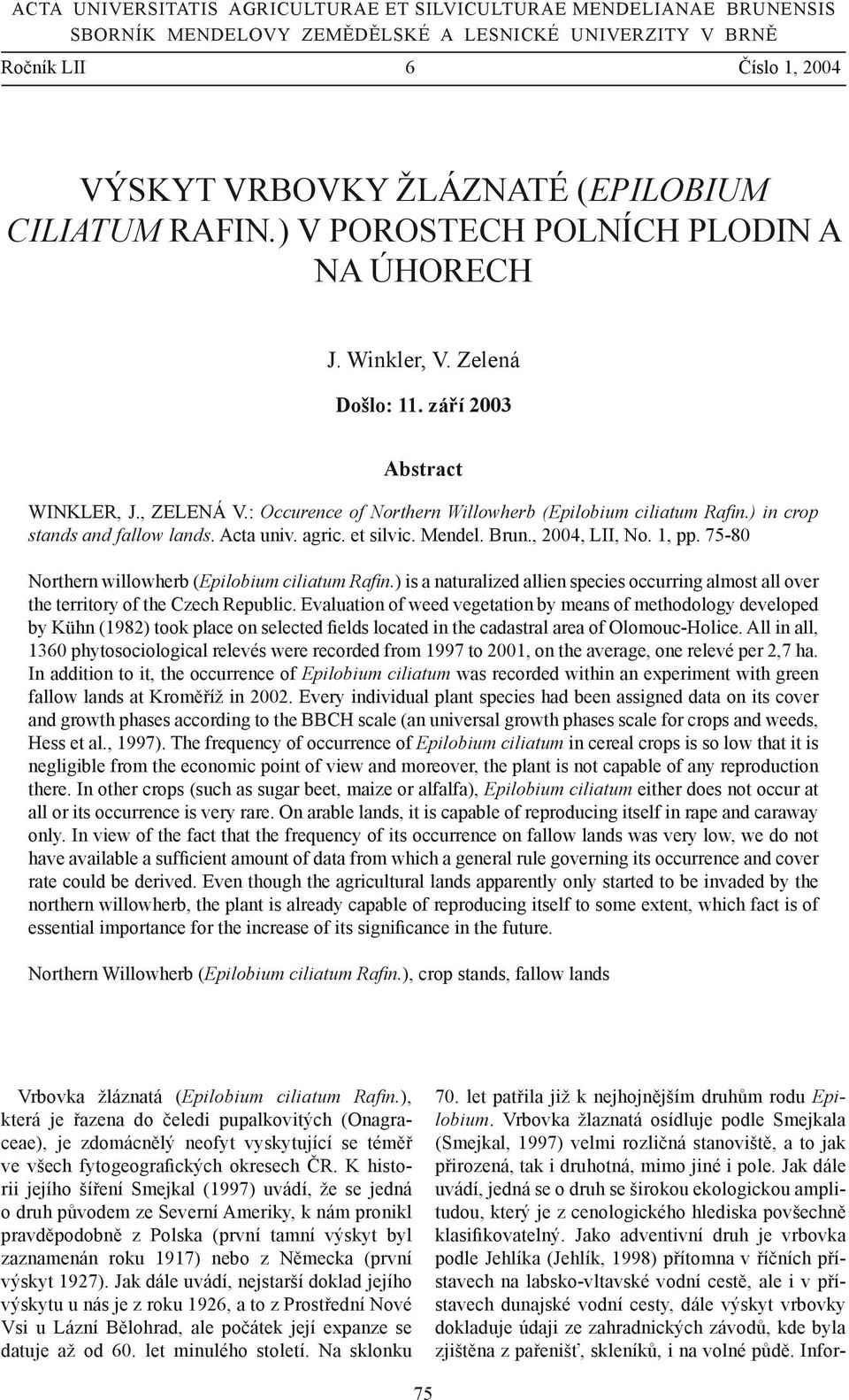 ) in crop stands and fallow lands. Acta univ. agric. et silvic. Mendel. Brun., 2004, LII, No. 1, pp. 75-80 Northern willowherb (Epilobium ciliatum Rafin.