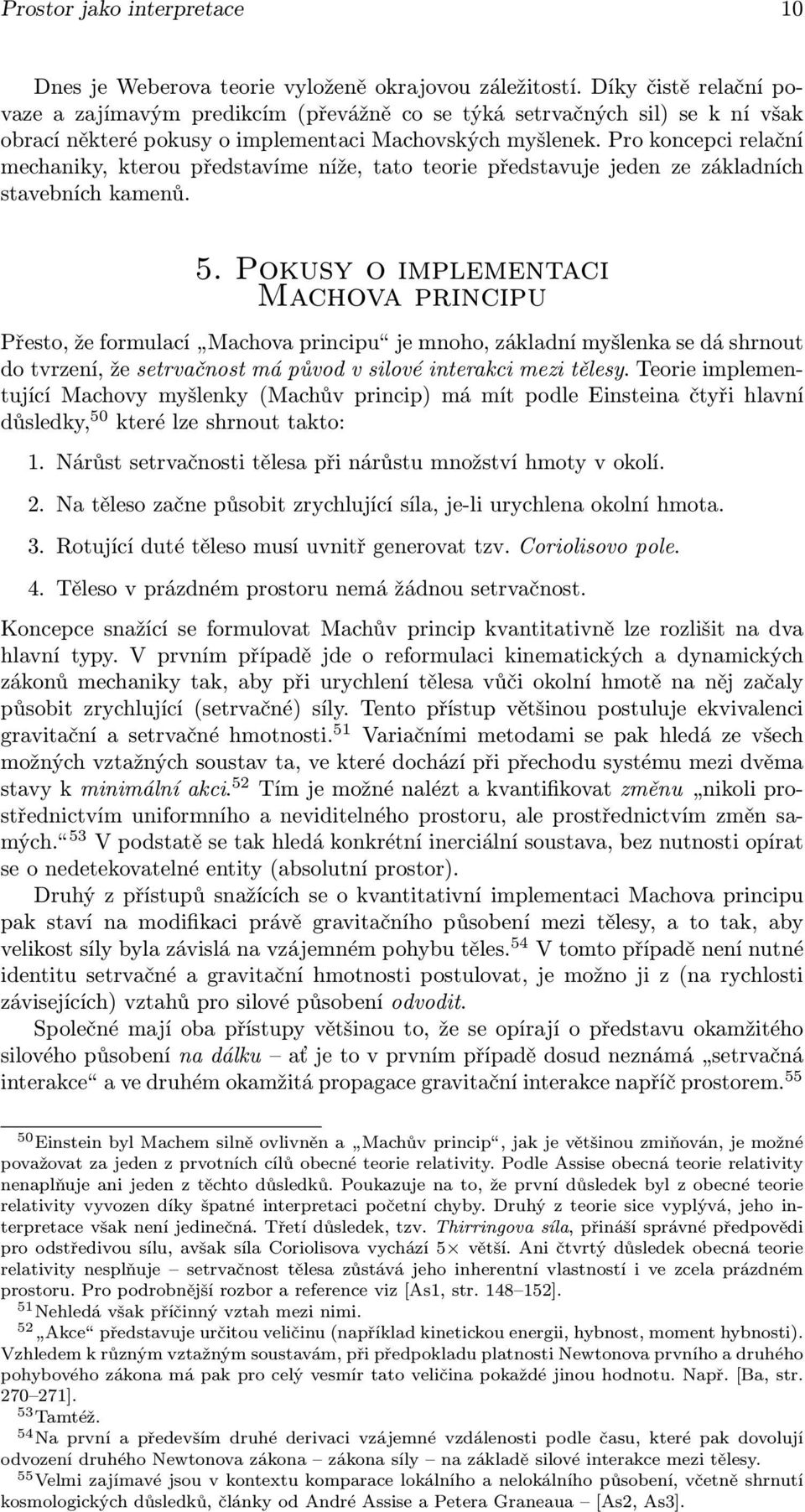 Pro koncepci relační mechaniky, kterou představíme níže, tato teorie představuje jeden ze základních stavebních kamenů. 5.