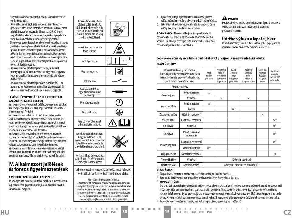 00 óra között, mivel ez az éjszakai nyugalomra vonatkozó rendelkezések megsértését jelentené.