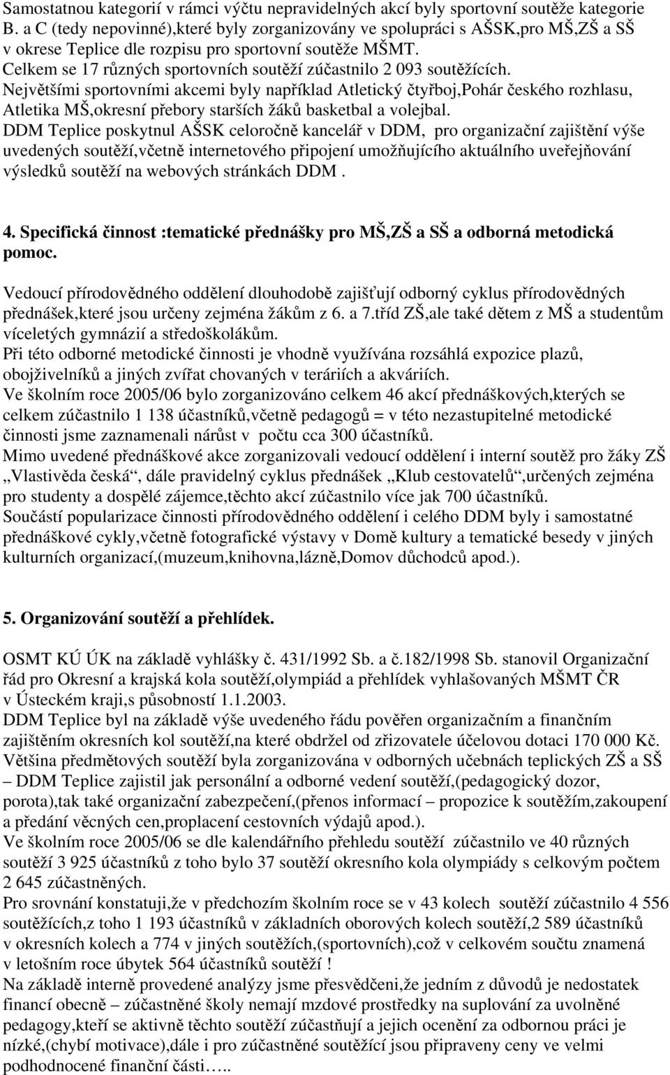 Celkem se 17 různých sportovních soutěží zúčastnilo 2 093 soutěžících.