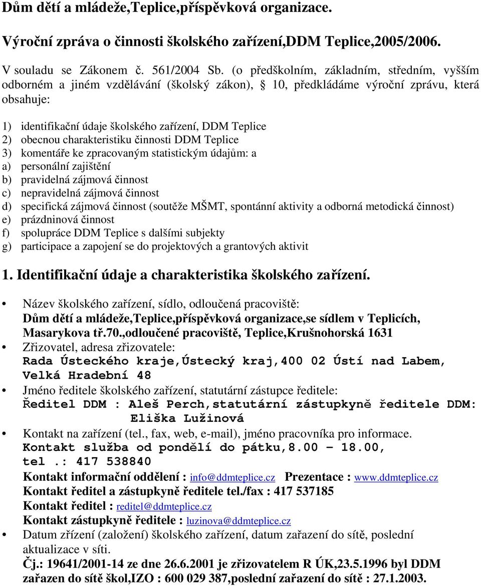 obecnou charakteristiku činnosti DDM Teplice 3) komentáře ke zpracovaným statistickým údajům: a a) personální zajištění b) pravidelná zájmová činnost c) nepravidelná zájmová činnost d) specifická