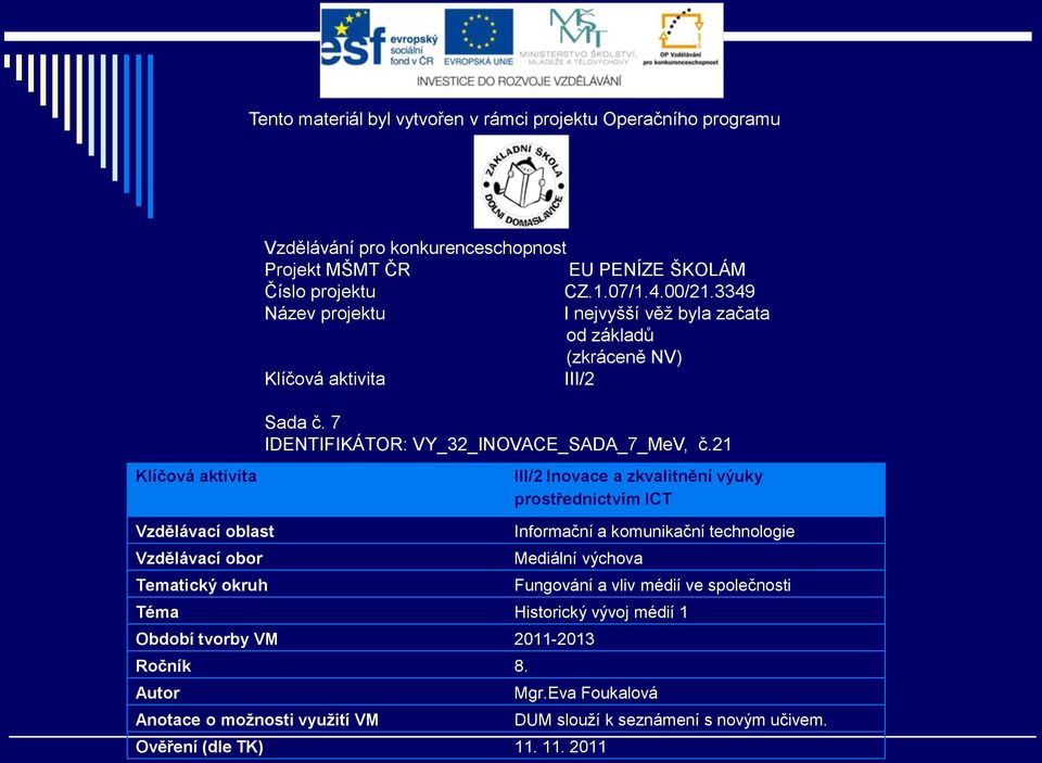 21 Klíčová aktivita III/2 Inovace a zkvalitnění výuky prostřednictvím ICT Vzdělávací oblast Informační a komunikační technologie Vzdělávací obor Mediální výchova Tematický okruh