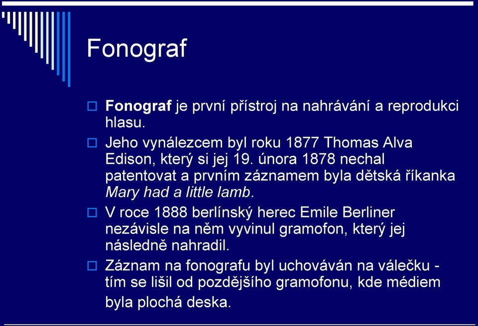 února 1878 nechal patentovat a prvním záznamem byla dětská říkanka Mary had a little lamb.