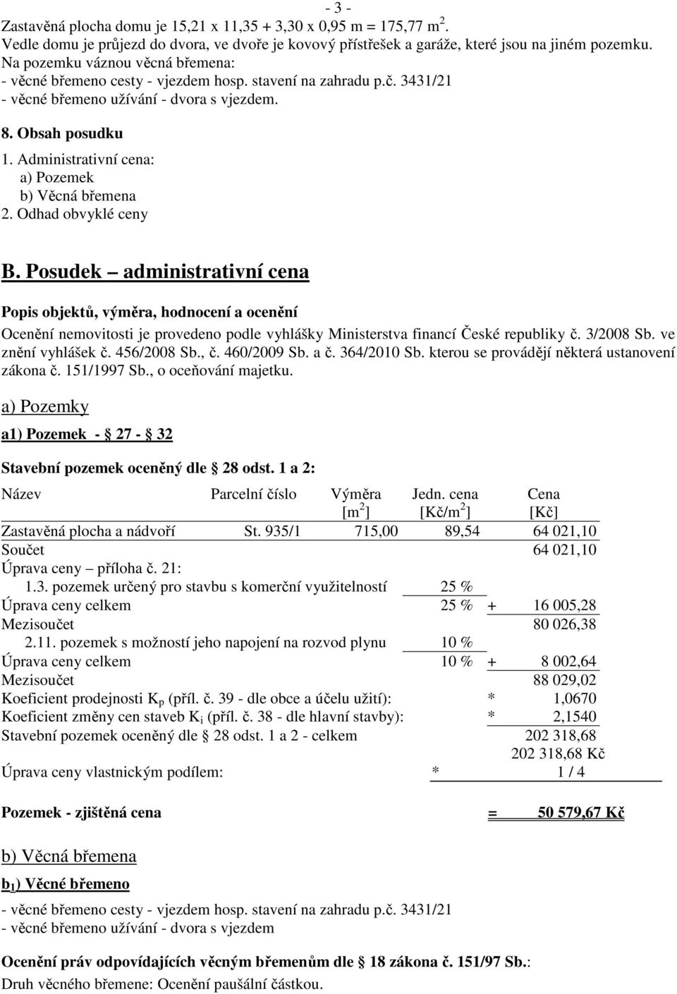 Administrativní cena: a) Pozemek b) Věcná břemena 2. Odhad obvyklé ceny B.