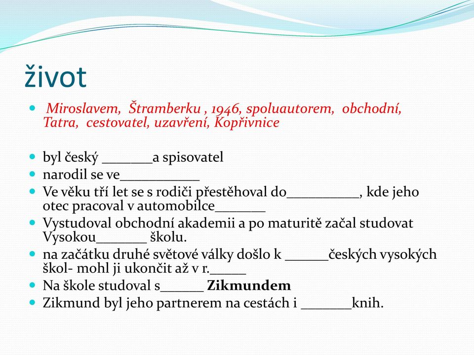 Vystudoval obchodní akademii a po maturitě začal studovat Vysokou školu.