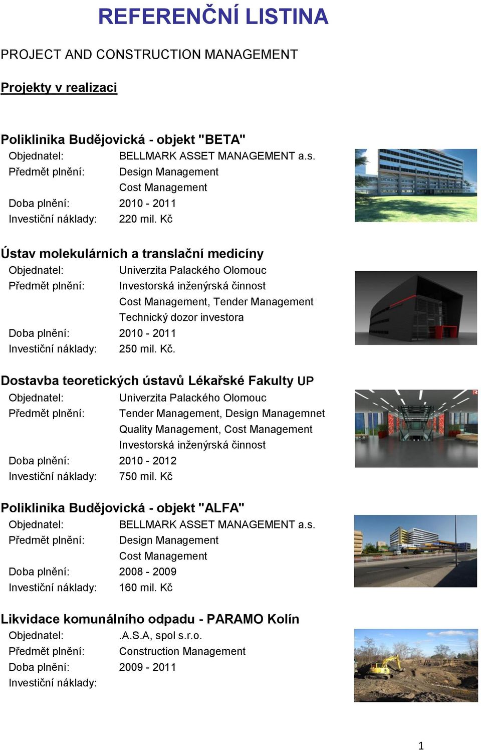 Kč Ústav molekulárních a translační medicíny Univerzita Palackého Olomouc Cost Management, Tender Management Technický dozor investora 2010-2011 250 mil. Kč.