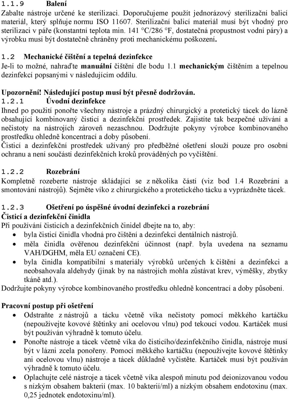 141 C/286 F, dostatečná propustnost vodní páry) a výrobku musí být dostatečně chráněny proti mechanickému poškození. 1.