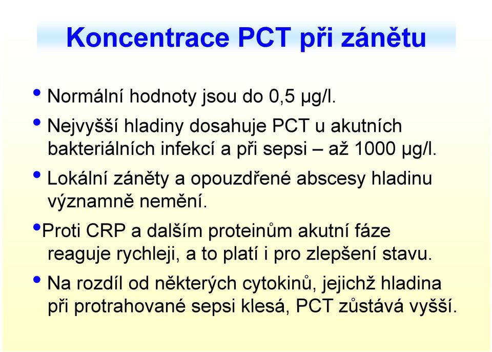 Lokální záněty a opouzdřené abscesy hladinu významně nemění.